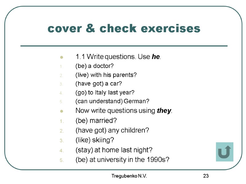 Tregubenko N.V. 23 cover & check exercises 1.1 Write questions. Use he. (be) a